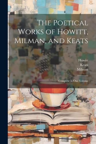 The Poetical Works of Howitt, Milman, and Keats