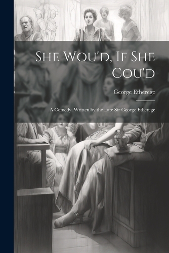She Wou'd, If She Cou'd