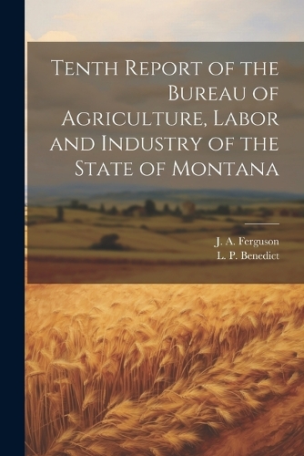 Tenth Report of the Bureau of Agriculture, Labor and Industry of the State of Montana