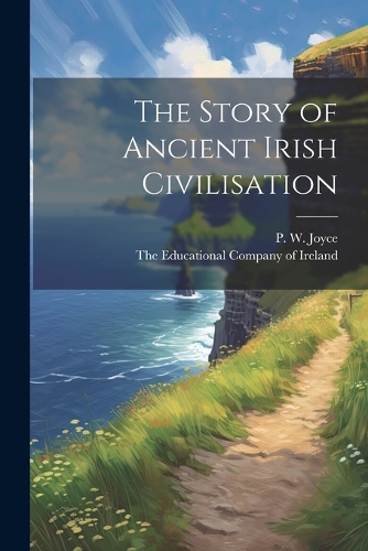 The Story of Ancient Irish Civilisation