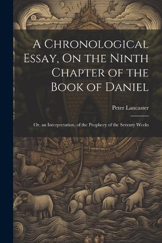 A Chronological Essay, On the Ninth Chapter of the Book of Daniel