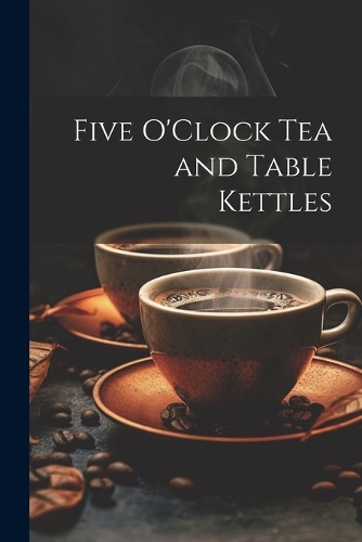 Five O'Clock Tea and Table Kettles