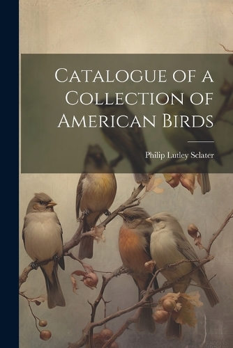 Catalogue of a Collection of American Birds