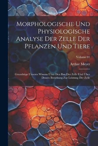 Morphologische und physiologische Analyse der Zelle der Pflanzen und Tiere