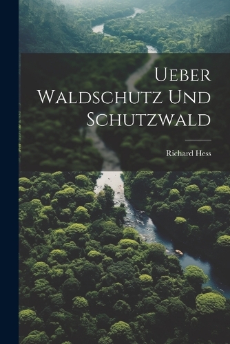 Ueber Waldschutz Und Schutzwald