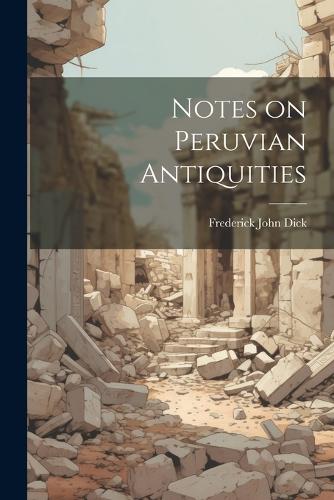 Notes on Peruvian Antiquities