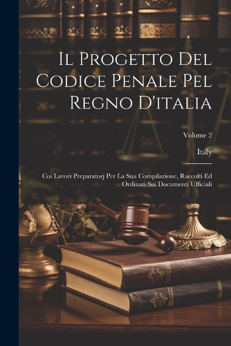Il Progetto Del Codice Penale Pel Regno D'italia