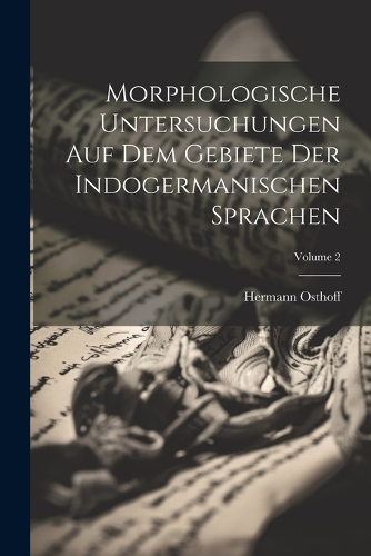 Morphologische Untersuchungen Auf Dem Gebiete Der Indogermanischen Sprachen; Volume 2