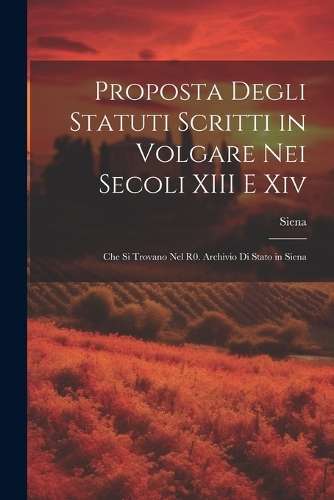 Proposta Degli Statuti Scritti in Volgare Nei Secoli XIII E Xiv