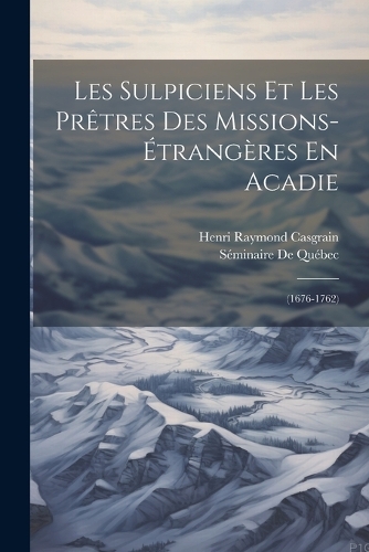 Les Sulpiciens Et Les Prêtres Des Missions-Étrangères En Acadie