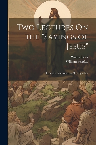 Two Lectures On the "Sayings of Jesus"