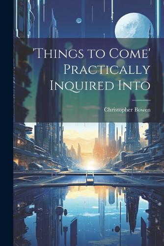 'things to Come' Practically Inquired Into
