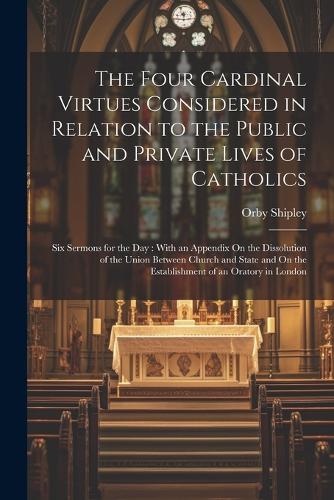 The Four Cardinal Virtues Considered in Relation to the Public and Private Lives of Catholics