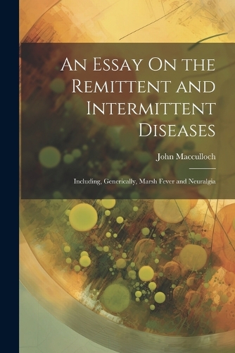 An Essay On the Remittent and Intermittent Diseases