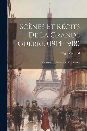 Scènes Et Récits De La Grande Guerre (1914-1918)
