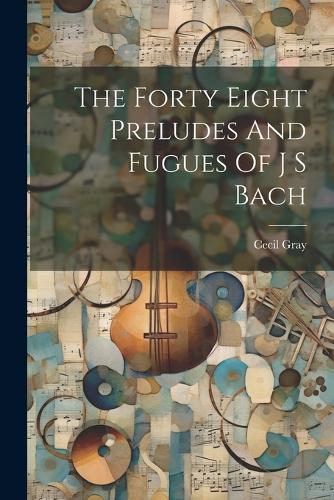 The Forty Eight Preludes And Fugues Of J S Bach