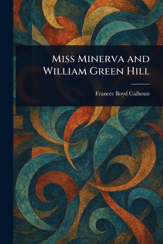 Miss Minerva and William Green Hill
