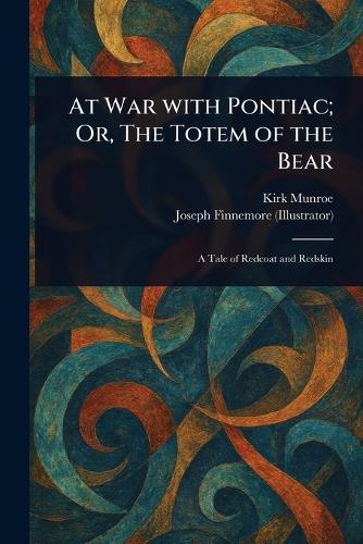 At War With Pontiac; Or, The Totem of the Bear