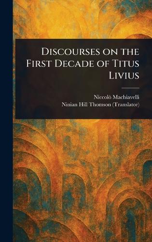 Discourses on the First Decade of Titus Livius