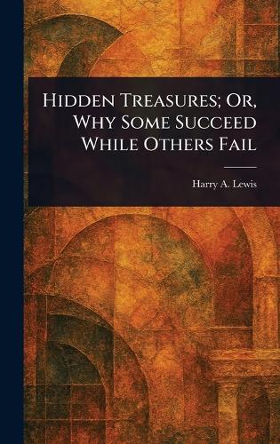 Hidden Treasures; Or, Why Some Succeed While Others Fail