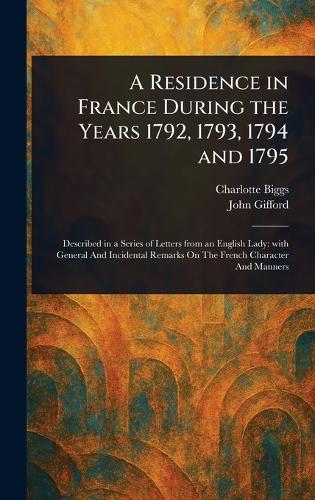 A Residence in France During the Years 1792, 1793, 1794 and 1795