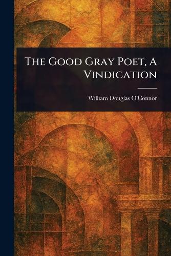 The Good Gray Poet, A Vindication