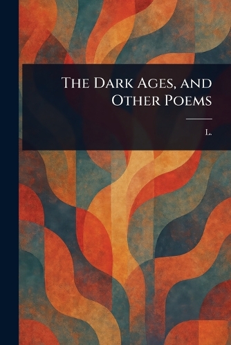 The Dark Ages, and Other Poems