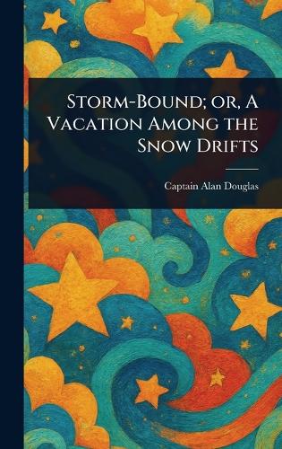 Storm-Bound; or, A Vacation Among the Snow Drifts