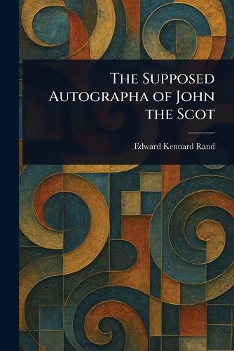 The Supposed Autographa of John the Scot