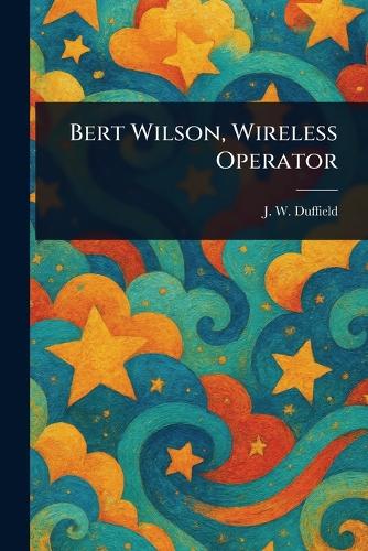 Bert Wilson, Wireless Operator