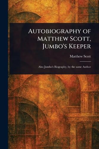 Autobiography of Matthew Scott, Jumbo's Keeper