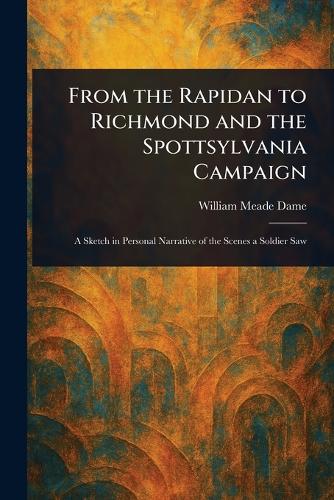 From the Rapidan to Richmond and the Spottsylvania Campaign