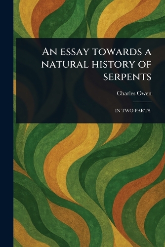 An Essay Towards a Natural History of Serpents