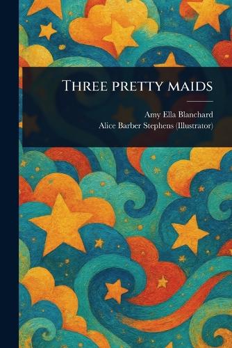 Three Pretty Maids