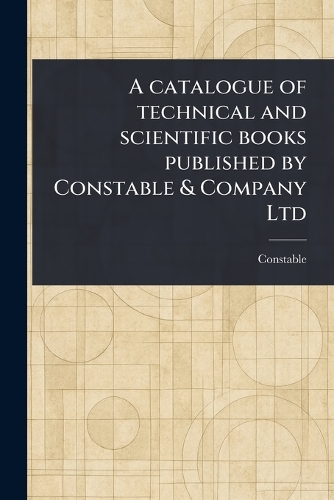 A Catalogue of Technical and Scientific Books Published by Constable & Company Ltd