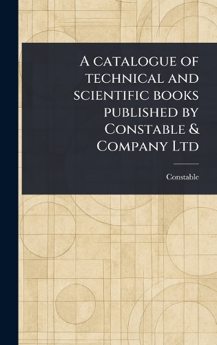 A Catalogue of Technical and Scientific Books Published by Constable & Company Ltd