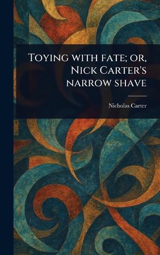 Toying With Fate; or, Nick Carter's Narrow Shave