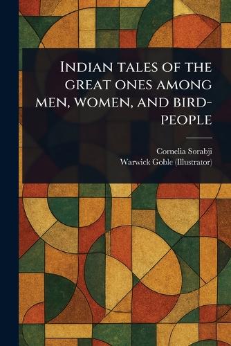 Indian Tales of the Great Ones Among Men, Women, and Bird-people