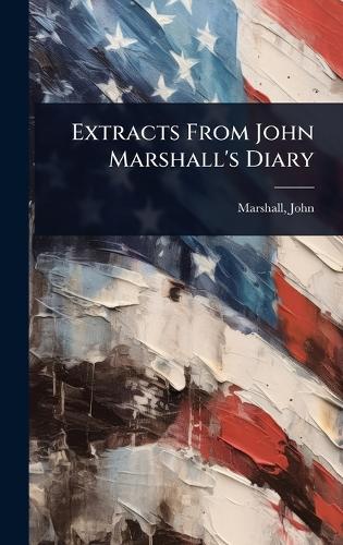 Extracts From John Marshall's Diary
