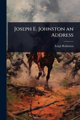 Joseph E. Johnston an Address