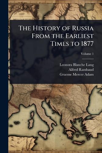 The History of Russia From the Earliest Times to 1877