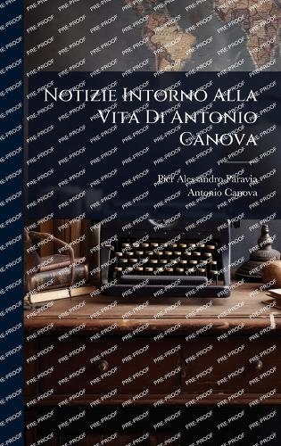 Notizie Intorno Alla Vita Di Antonio Canova
