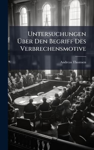 Untersuchungen Ãber Den Begriff Des Verbrechensmotive