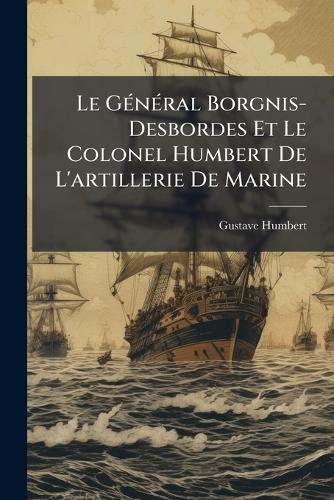 Le GÃ(c)nÃ(c)ral Borgnis-Desbordes Et Le Colonel Humbert De L'artillerie De Marine