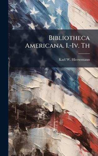 Bibliotheca Americana. I.-Iv. Th