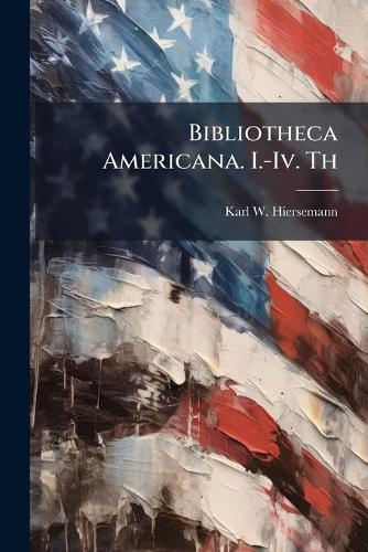 Bibliotheca Americana. I.-Iv. Th