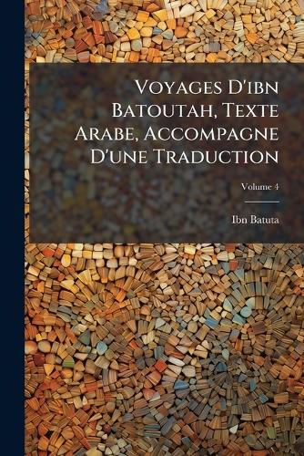 Voyages D'ibn Batoutah, Texte Arabe, Accompagne D'une Traduction
