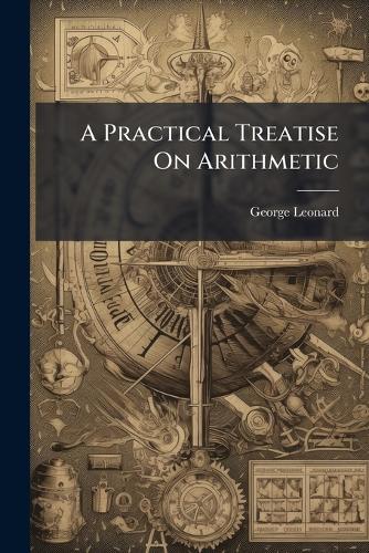 A Practical Treatise On Arithmetic