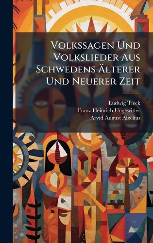 Volkssagen Und Volkslieder Aus Schwedens Ãlterer Und Neuerer Zeit
