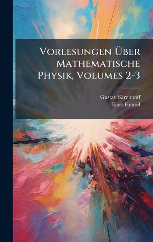 Vorlesungen Ãber Mathematische Physik, Volumes 2-3